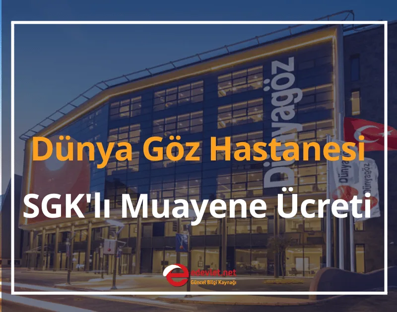 Dünya Göz SGK'lı Muayene Ücreti Ne Kadar? 2024 Dünya Göz Hastanesi Fiyat Listesi