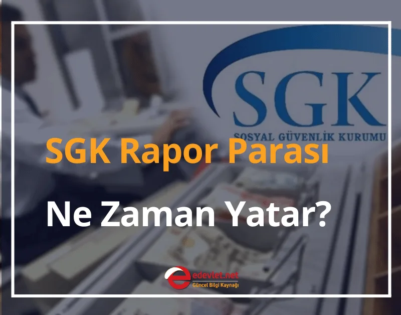 SGK Rapor Parası Ne Zaman Yatar? 2024 Rapor Parası Sorgulama ve Hesaplama