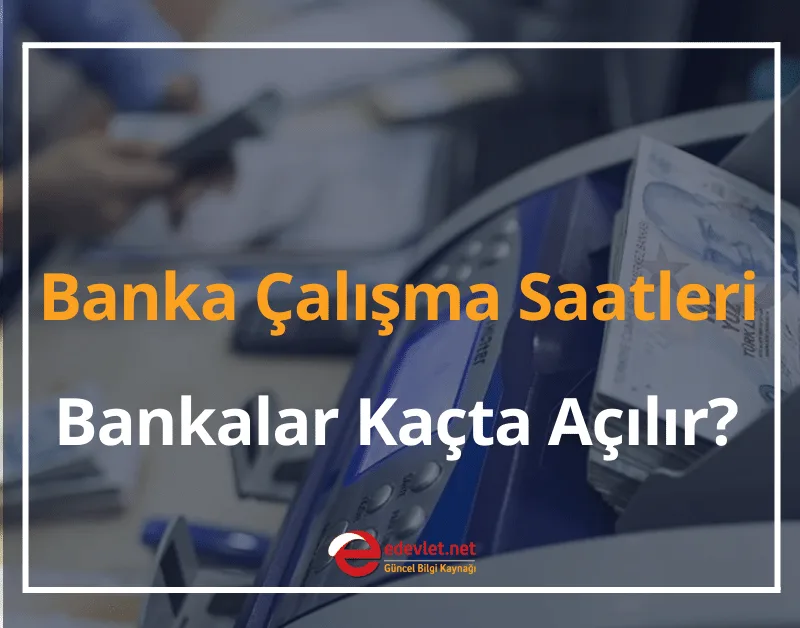 Banka Çalışma Saatleri 2024 Bankalar Kaçta Açılır, Kaçta Kapanır?