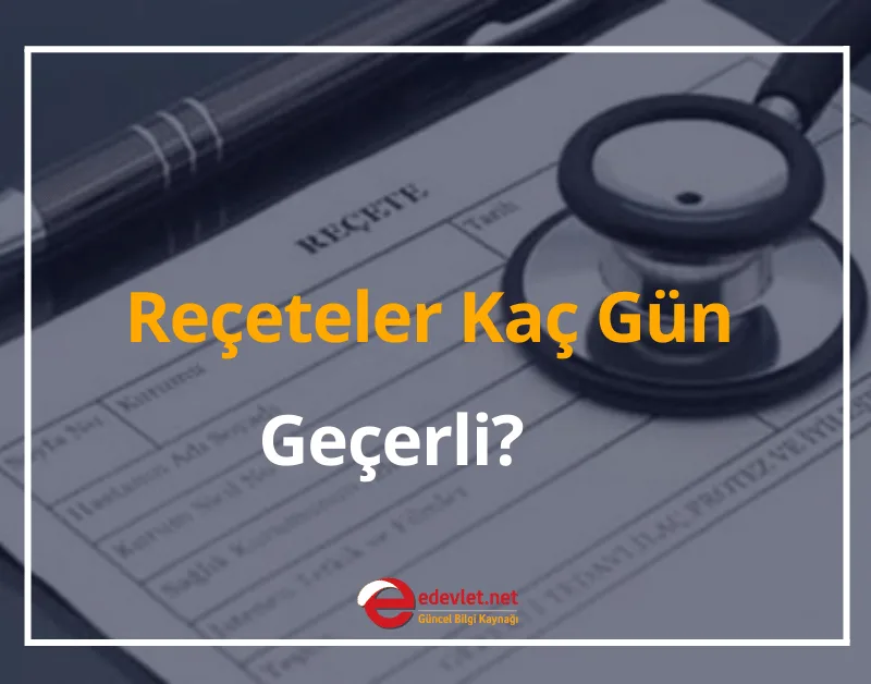 Reçeteler Kaç Gün Geçerli? 2024 Reçete Geçerlilik Süresi Ne Kadar?
