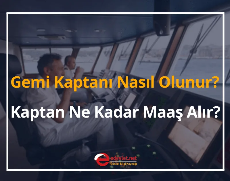 Gemi Kaptanı Nasıl Olunur? 2024 Kaptan Ne Kadar Maaş Alır?
