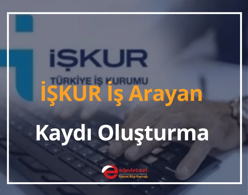 İŞKUR İş Arayan Girişi e-Devlet 2024 İŞKUR İş Arayan Kaydı Oluşturma
