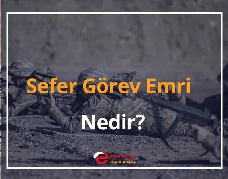 Sefer Görev Emri Nedir? 2024 Sefer Görev Emri Kimlere, Kaç Yaşına Kadar Çıkar?