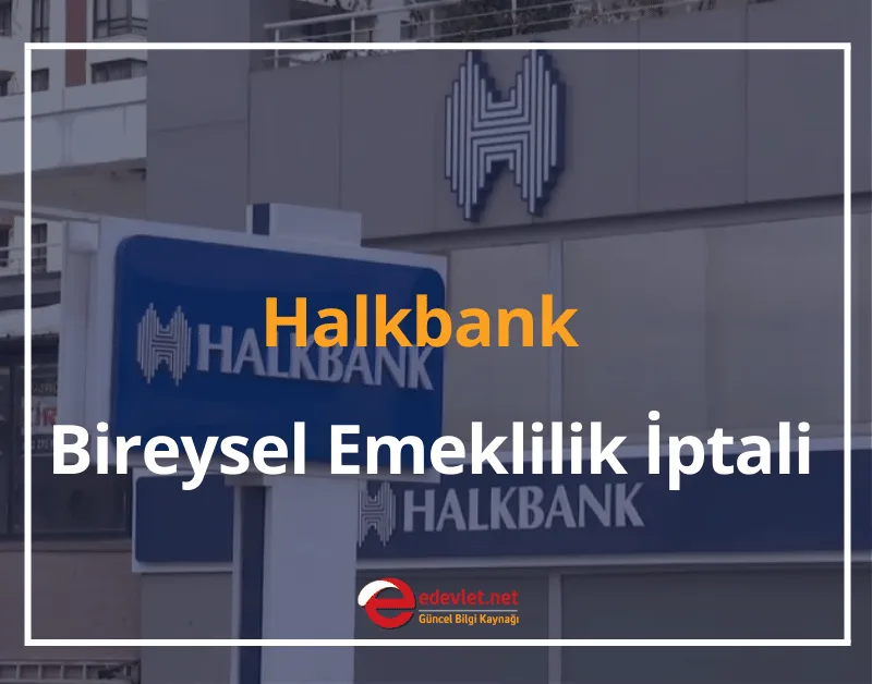 Halkbank BES İptali Nasıl Yapılır? 2026 GÜNCEL ADIMLAR