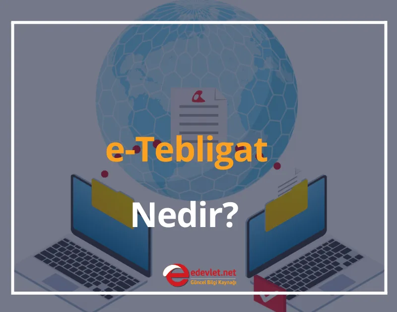 Elektronik Tebligat (e-Tebligat) Nedir? 2024 e-Tebligat Ne Zaman Tebliğ Edilmiş Sayılır?