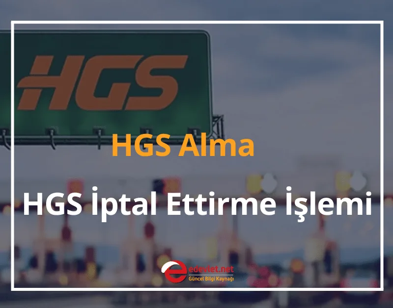 2024 HGS Alma ve HGS İptal Ettirme İşlemi Nereden Yapılır?