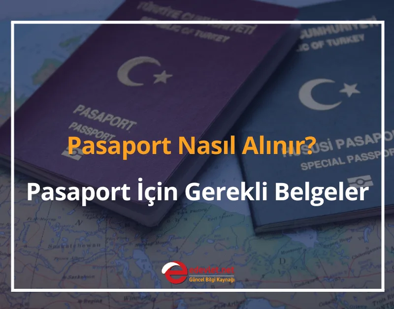Pasaport Nasıl Alınır? Gerekli Belgeler 2025