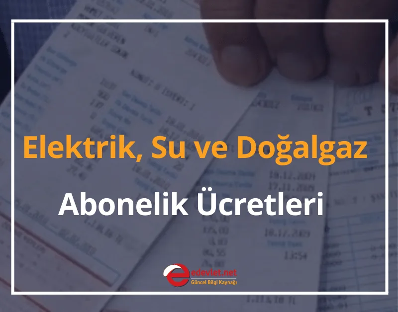 2024 Elektrik, Su ve Doğalgaz Abonelik Ücretleri