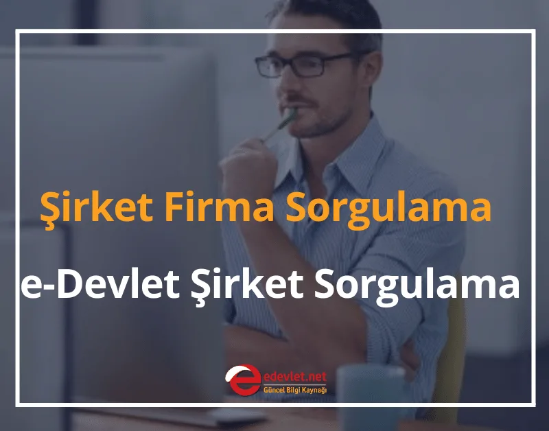 Şirket Firma Sorgulama 2024 e-Devlet Şirket Sorgulama