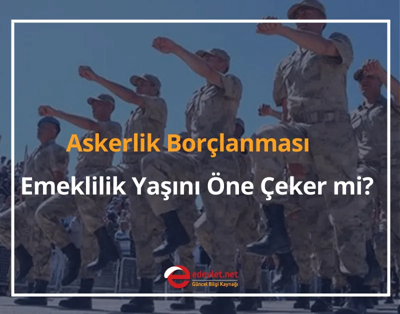 Askerlik Borçlanması Emeklilik Yaşını Öne Çeker mi? 2026 GÜNCEL