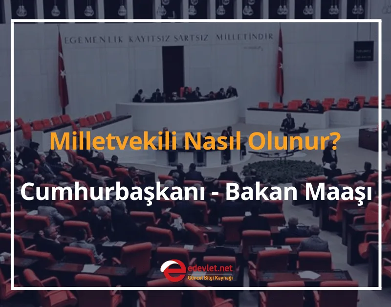Milletvekili Nasıl Olunur? 2024 Cumhurbaşkanı Maaşı - Bakan Maaşı Ne Kadar?
