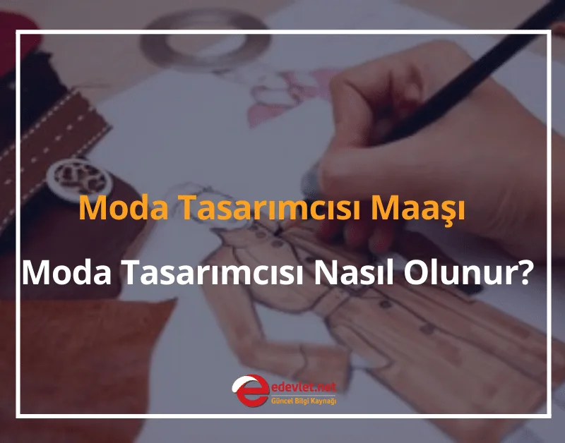 Moda Tasarımcısı Maaşı 2024 Moda Tasarımcısı Nasıl Olunur?