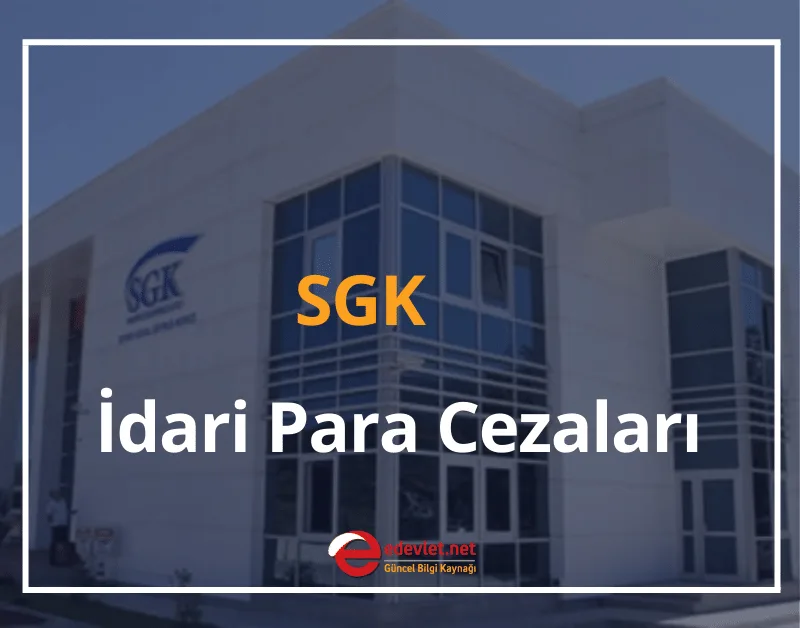 SGK İdari Para Cezaları 2024 SGK İdari Para Cezası Sorgulama ve Ödeme