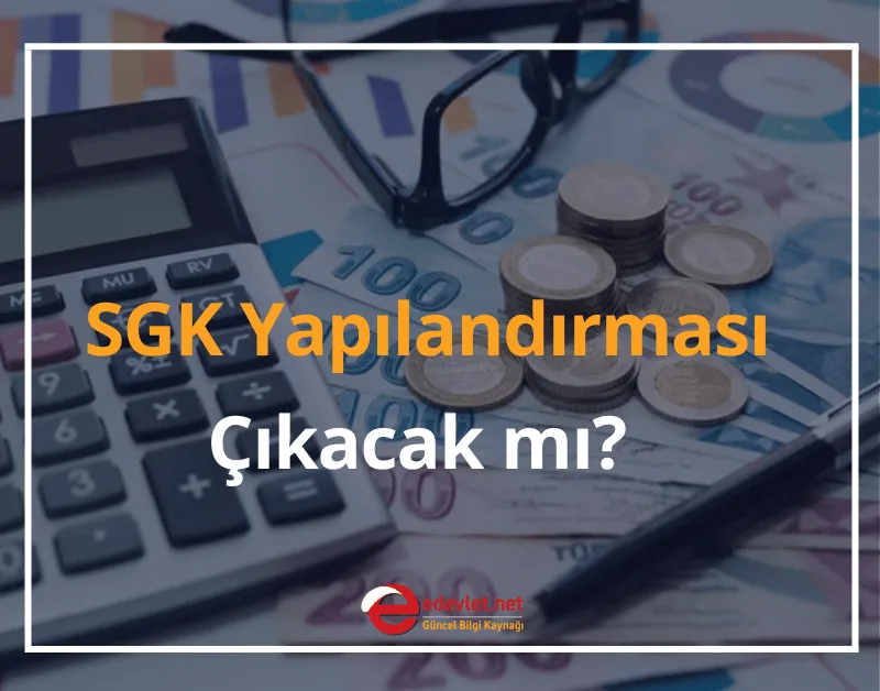 SGK Yapılandırması Çıkacak mı? 2024 SGK Prim Borcu Yapılandırma