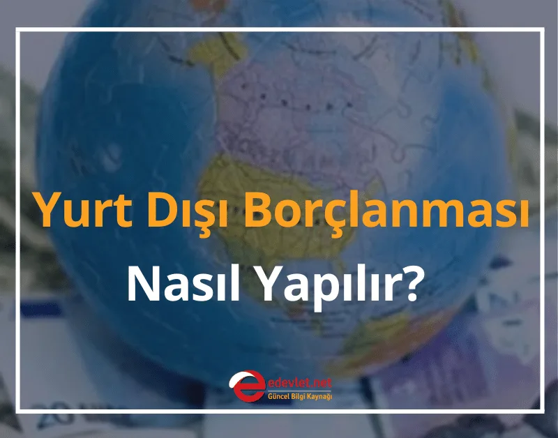 Yurt Dışı Borçlanması Nasıl Yapılır? 2025 GÜNCEL ŞARTLAR