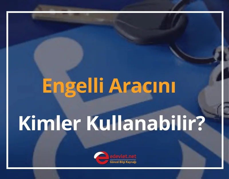 Engelli Aracını Kimler Kullanabilir? GÜNCEL MEVZUAT 2026
