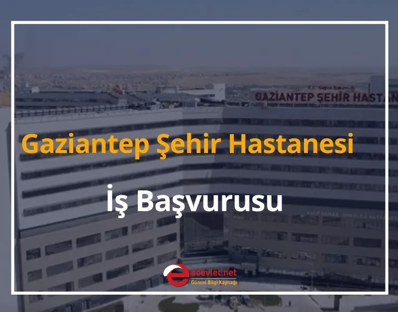 Gaziantep Şehir Hastanesi İş Başvurusu 2024 İş Başvuru Formu