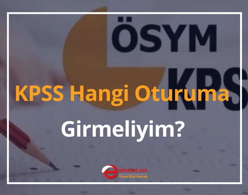 KPSS Hangi Oturuma Girmeliyim? 2024 (KPSS Oturumları Hakkında Bilgiler)