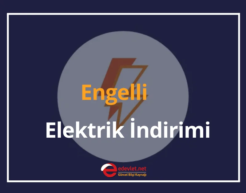 Engelli Elektrik İndirimi Başvurusu, Şartları, Gerekli Belgeler
