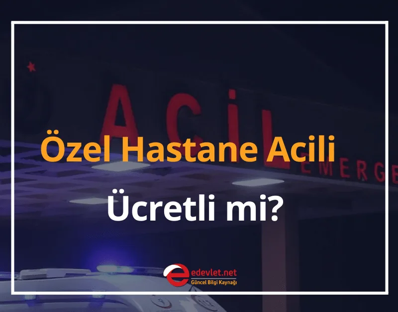 Özel Hastane Acili Ücretli mi? Ücreti Geri Alma