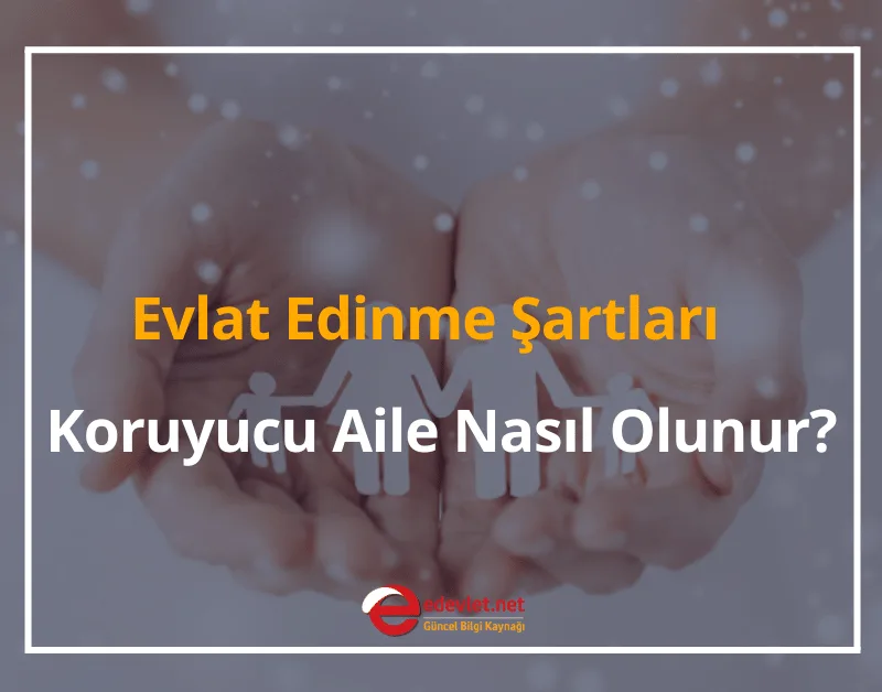 Evlat Edinme Şartları 2025! Koruyucu Aile Nasıl Olunur?