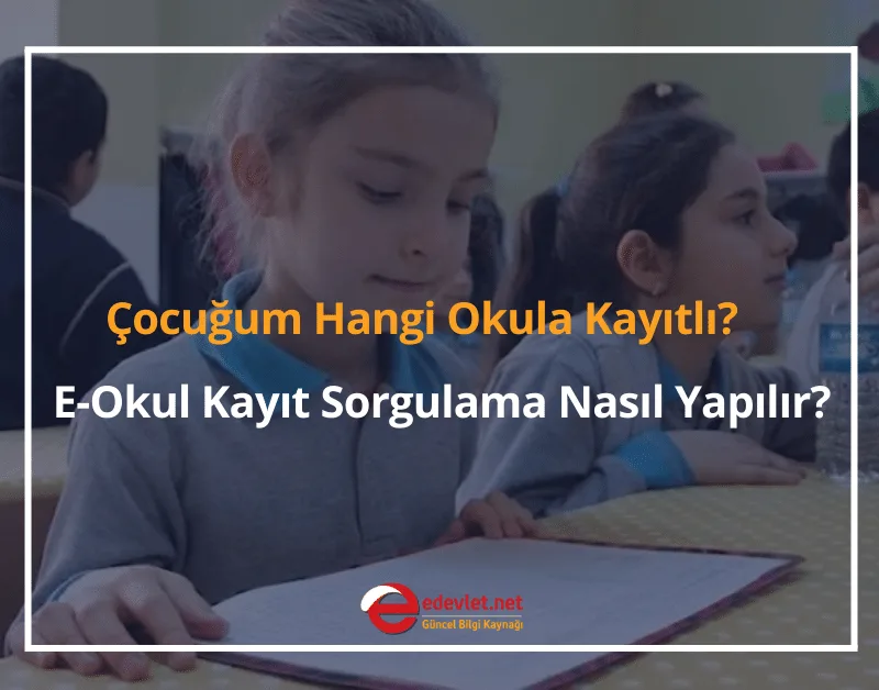 Çocuğum Hangi Okula Kayıtlı? 2024 E-Okul Kayıt Sorgulama Nasıl Yapılır?