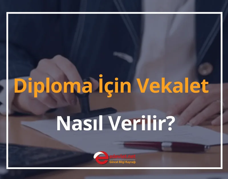 Diploma İçin Vekalet Nasıl Verilir? 2024 Zamlı Diploma Vekalet Ücreti Ne Kadar?