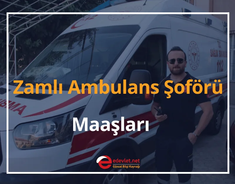 Ambulans Şoförü Nasıl Olunur? 2024 Zamlı Ambulans Şoförü Maaşları