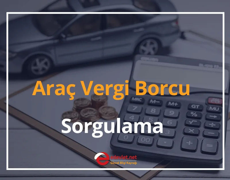 Araç Vergi Borcu Sorgulama 2024 Araç Vergi Borcu Nereden Öğrenilir?