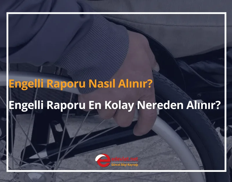 2024 Engelli Raporu Nasıl Alınır? Engelli Raporu En Kolay Nereden Alınır?