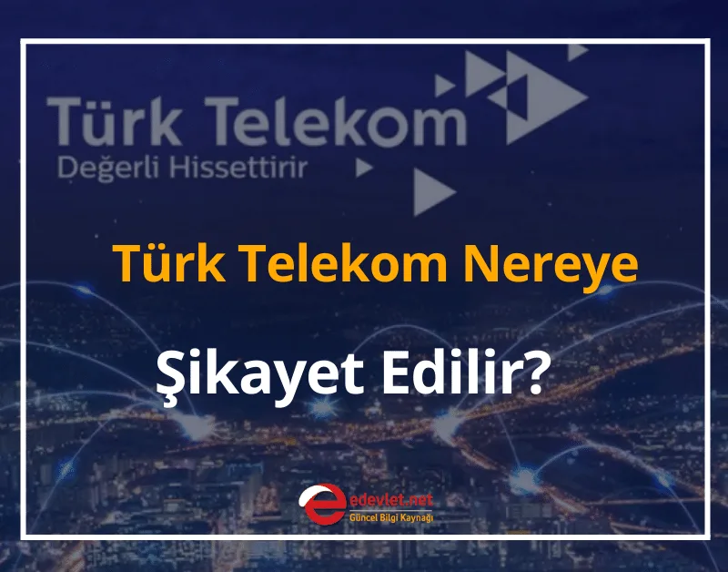 Türk Telekom Nereye Şikayet Edilir? 2024 Nasıl Şikayet Edilir?