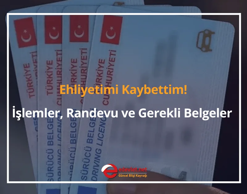 Ehliyetimi Kaybettim! 2024 İşlemler, Randevu ve Gerekli Belgeler