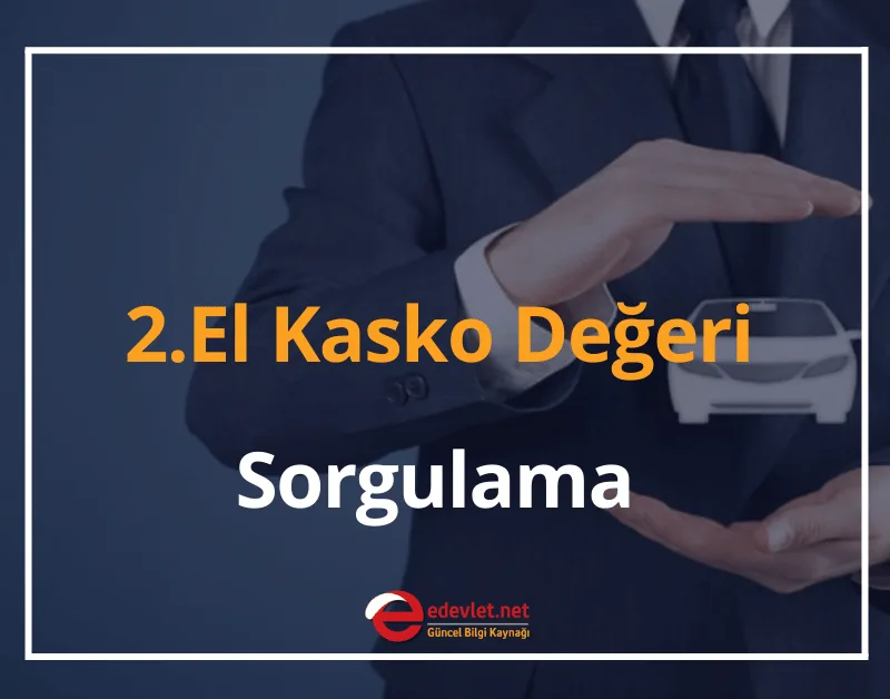2.El Kasko Değeri Sorgulama İşlemi Nereden Yapılır? 2024 Kasko Değer Listesi