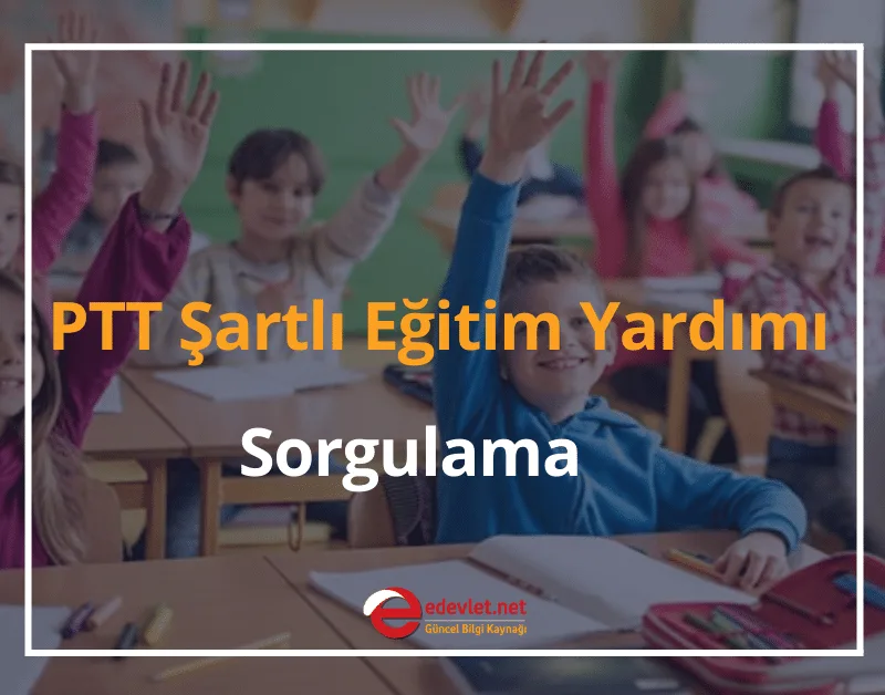 Şartlı Eğitim Yardımı Başvurusu 2024 PTT Şartlı Eğitim Yardımı Sorgulama