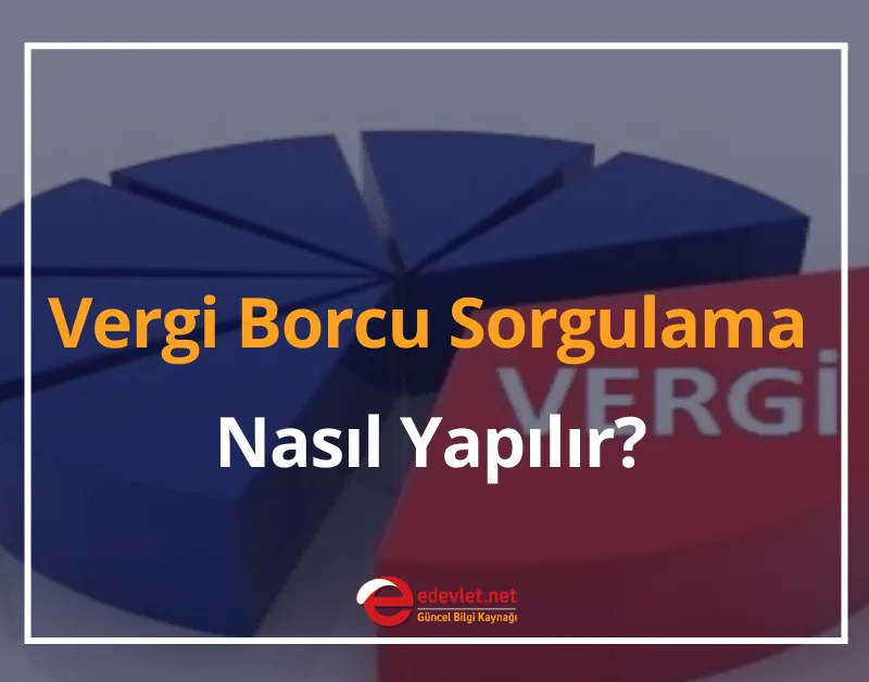 Vergi Borcu Sorgulama Nasıl Yapılır? 2024 Vergi Levhası Sorgulama