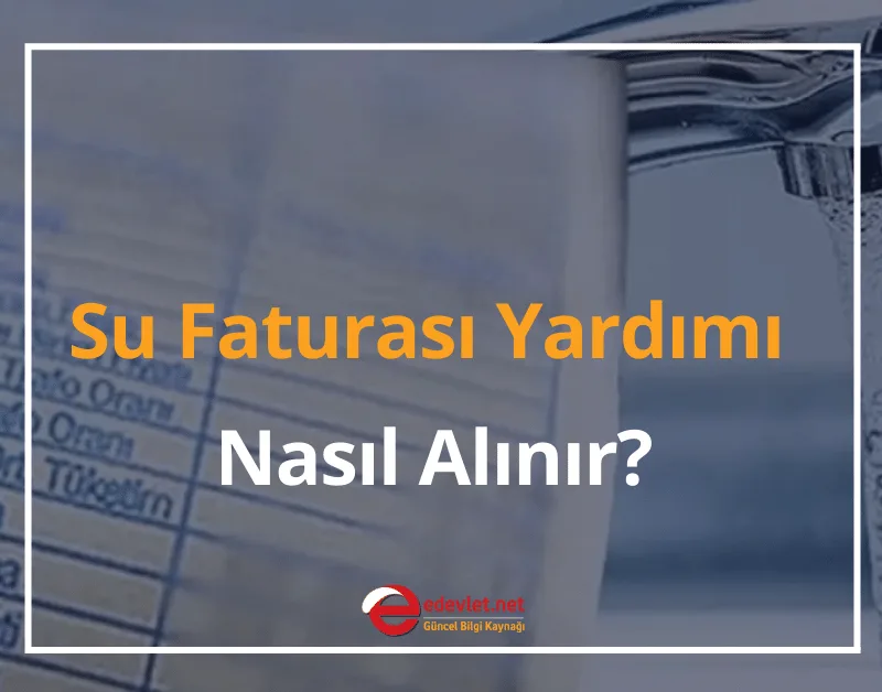 Su Faturası Yardımı Nasıl Alınır? 2024 Su Faturası Yardımı e-Devlet