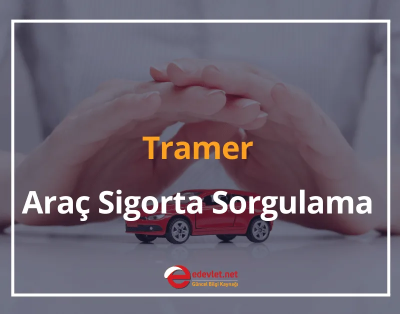 Tramer Sorgulama 2024 Tramer Araç Sigorta Sorgulama