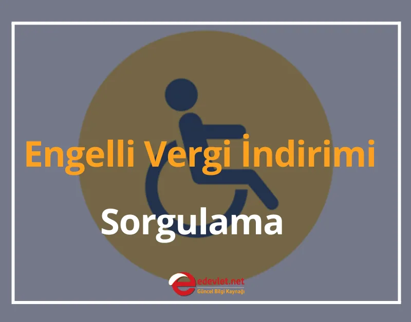 Engelli Vergi İndirimi Nasıl Sorgulanır? 2024 Engelli Vergi İndirimi Hesaplama