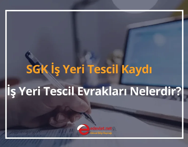 SGK İş Yeri Tescil Kaydı Nasıl Yapılır? 2024 İş Yeri Tescil Evrakları Nelerdir?