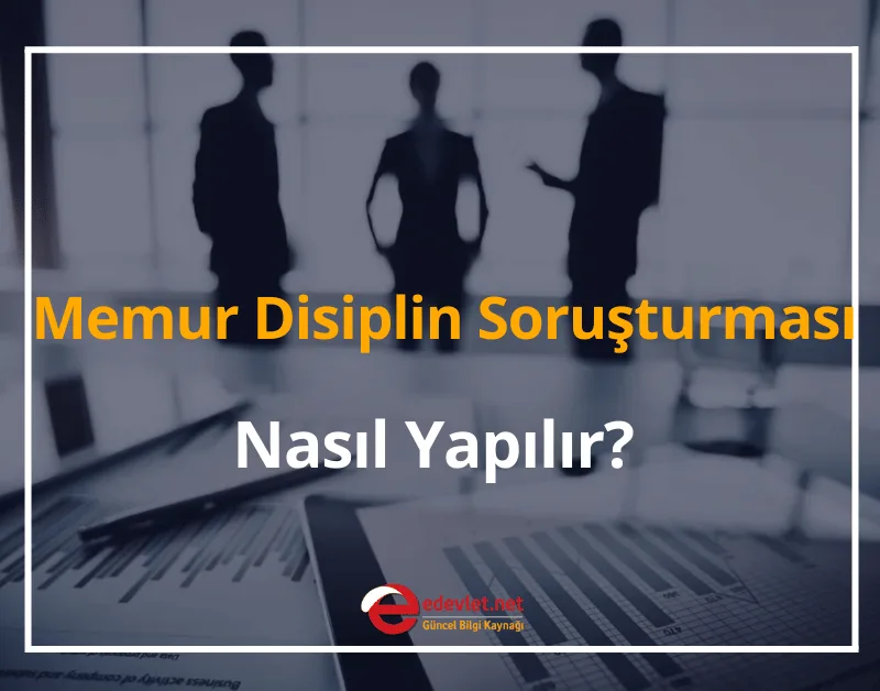 Memur Disiplin Soruşturması Nasıl Yapılır? 2024 Disiplin Soruşturması Aşamaları