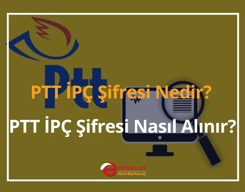 PTT İPÇ Şifresi Nedir? 2024 PTT İPÇ Şifresi Nasıl Alınır?