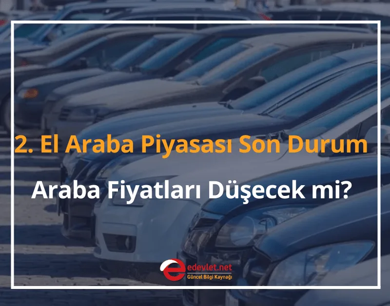 2. El Araba Piyasası Son Durum 2024 - 2. El Araba Fiyatları Düşecek mi?