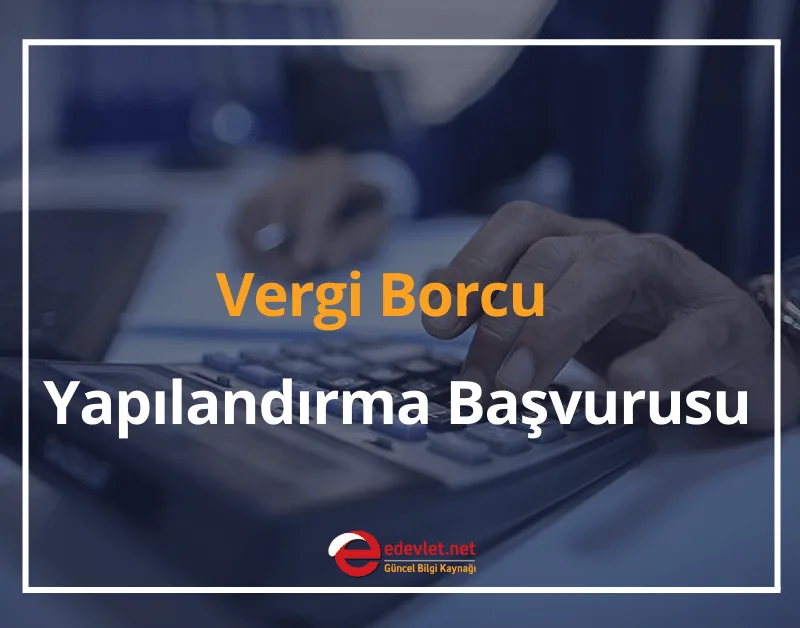Vergi Borcu Yapılandırma Başvurusu 2024 e-Devlet Vergi Borcu Ödeme