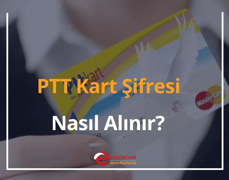 PTT Kart Şifresi Nasıl Alınır? 2024 (4 Farklı Yöntemle Şifre Alma)
