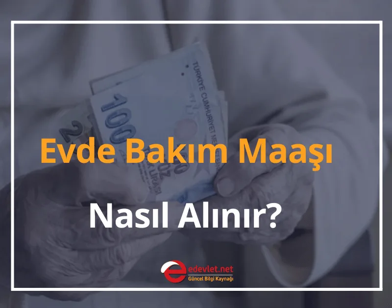 Evde Bakım Maaşı Nasıl Alınır? Sorgulama 2026