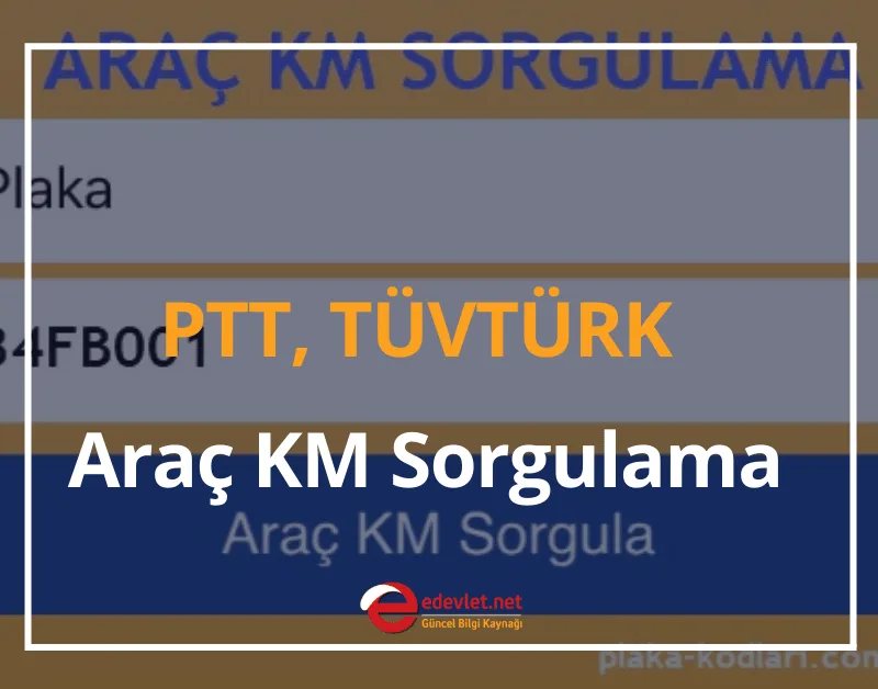 PTT, TÜVTÜRK Araç KM Sorgulama 2024 Orijinal KM Öğrenme