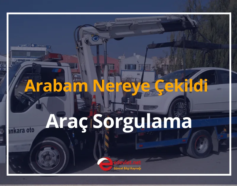 Arabam Nereye Çekildi? 2024 Otoparka Çekilen Araç Sorgulama