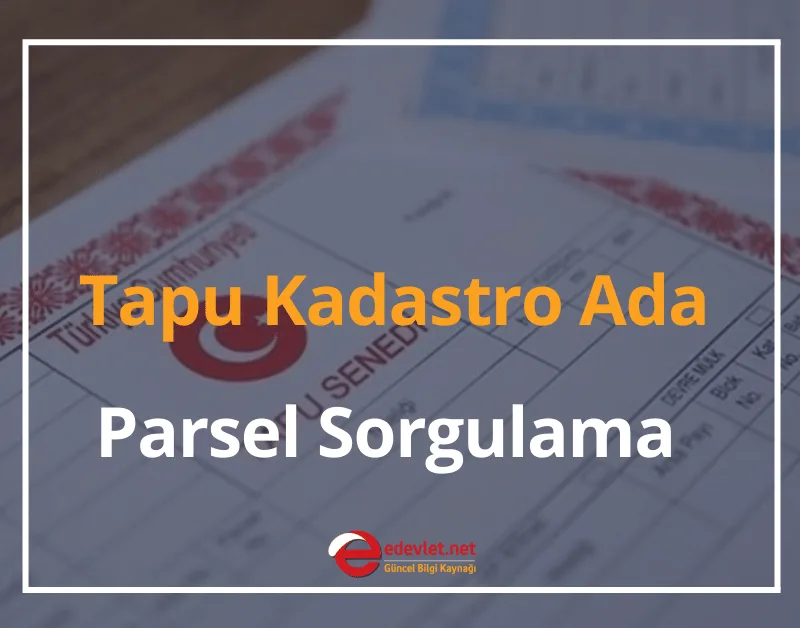 Tapu Kadastro Ada, Parsel Sorgulama 2024 E-Devlet Tapu