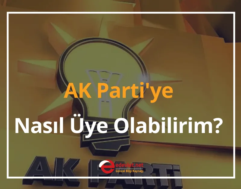 AK Parti'ye Nasıl Üye Olabilirim? 2024 Gerekli Şartlar, Belgeler
