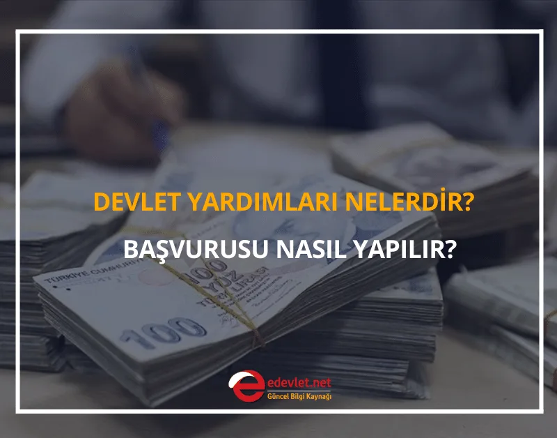 2024 Devlet Yardımları Nelerdir? Başvurusu Nasıl Yapılır? Nasıl Alınır? Kimlere Verilir?
